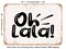 DECORATIVE METAL SIGN - Oh La La - 2 - Vintage Rusty Look